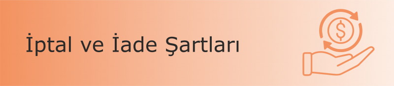 İptal /İade Ve Erteleme Şartları